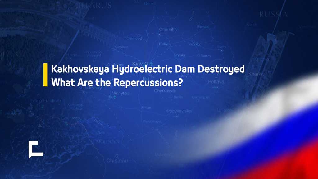 Kakhovskaya Hydroelectric Dam Destroyed… What Are the Repercussions?
