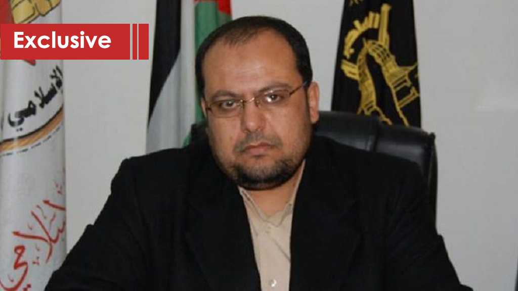 Head of Islamic Jihad Media Office: All Options Are Open to Prevent “Israel” From Encroaching on Palestinian Blood